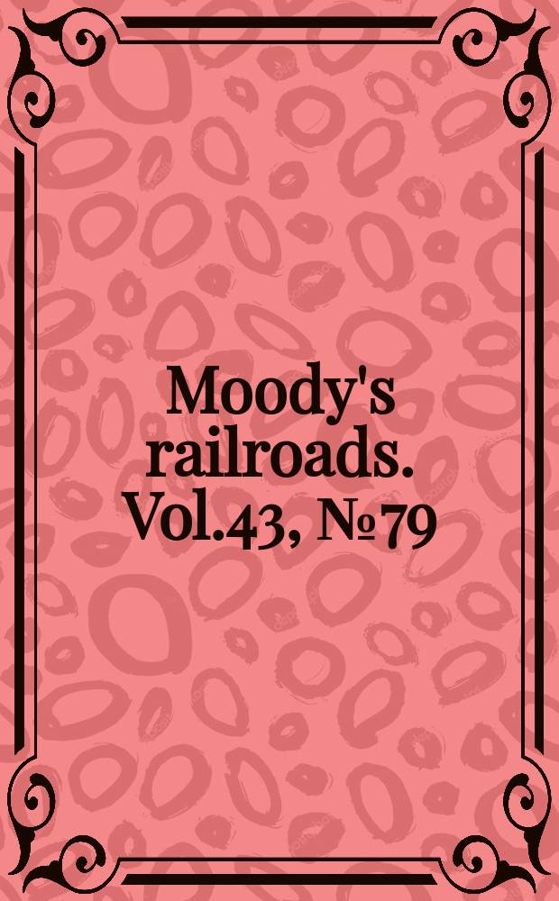 Moody's railroads. Vol.43, №79