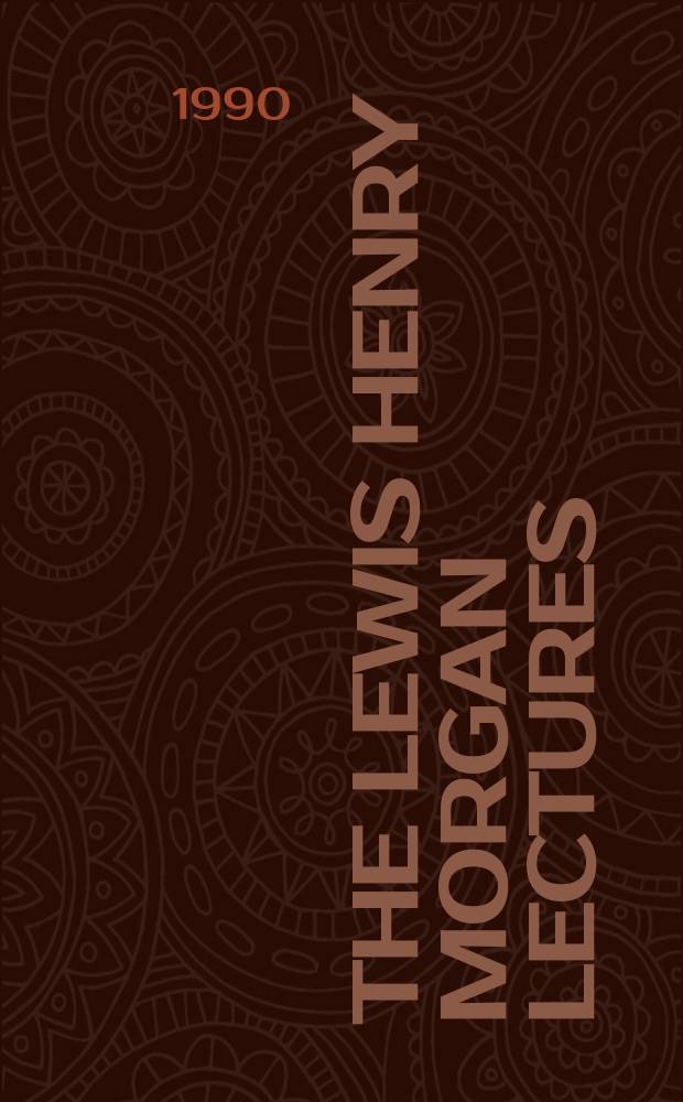 The Lewis Henry Morgan lectures
