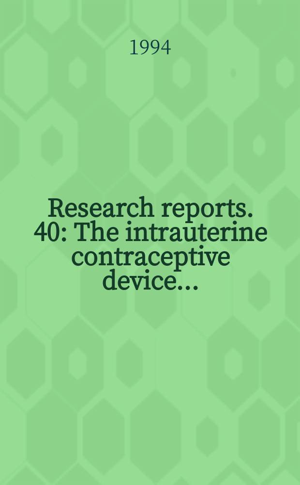 Research reports. 40 : The intrauterine contraceptive device ...