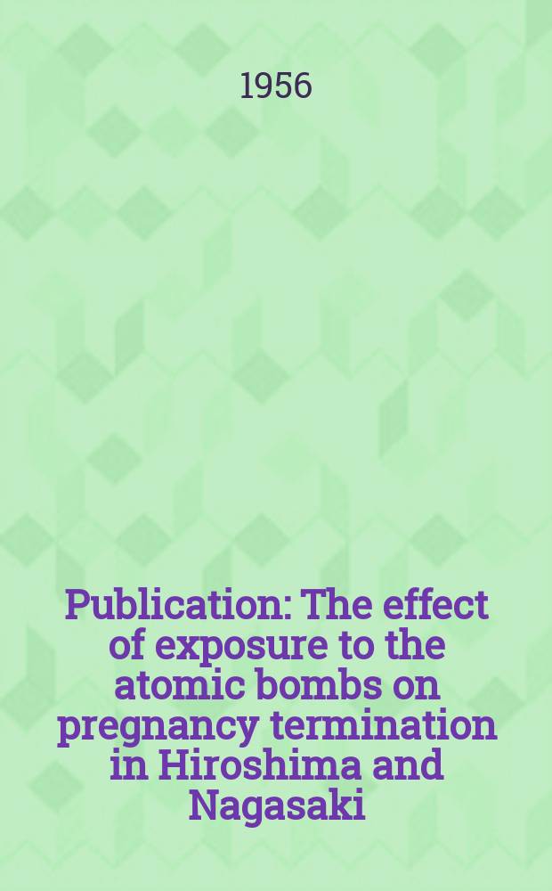Publication : The effect of exposure to the atomic bombs on pregnancy termination in Hiroshima and Nagasaki