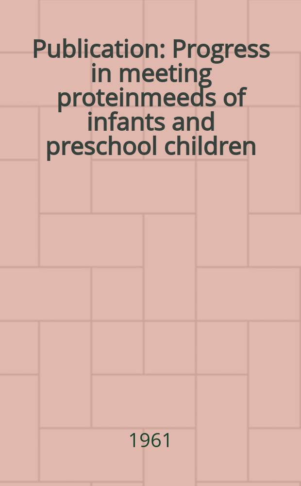 Publication : Progress in meeting proteinmeeds of infants and preschool children