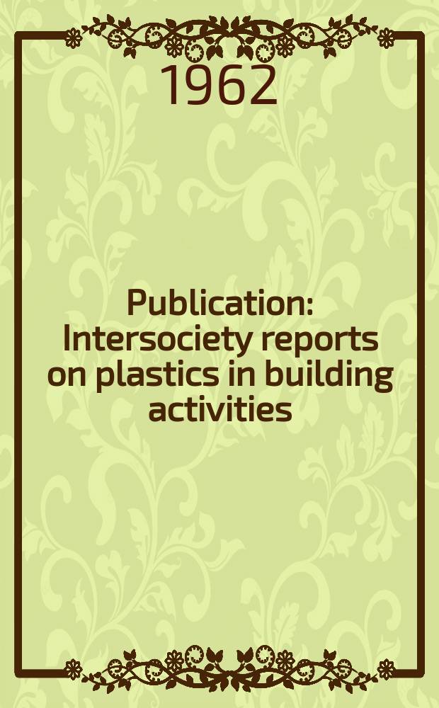 Publication : Intersociety reports on plastics in building activities