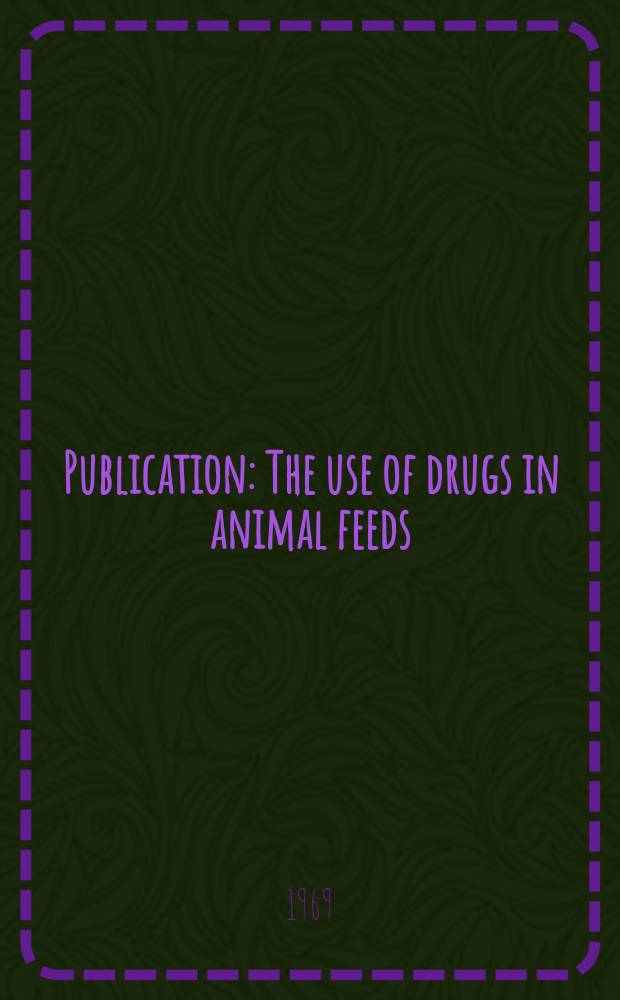 Publication : The use of drugs in animal feeds