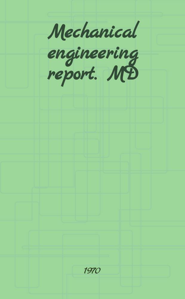 Mechanical engineering report. MD