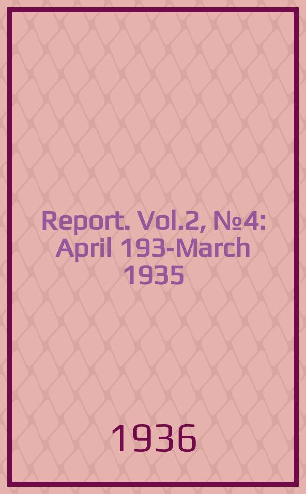 Report. Vol.2, №4 : April 1934- March 1935