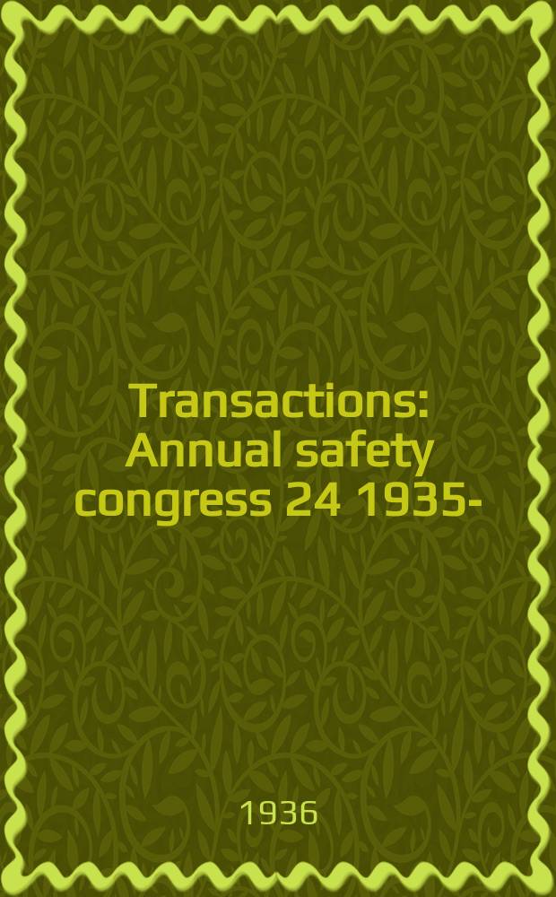 Transactions : Annual safety congress 24 1935- : 24th annual congress. Louisville. Kentucky 14/18/X 1935