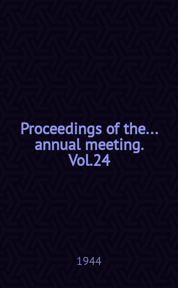 Proceedings of the ... annual meeting. Vol.24 : ... 24th annual meeting