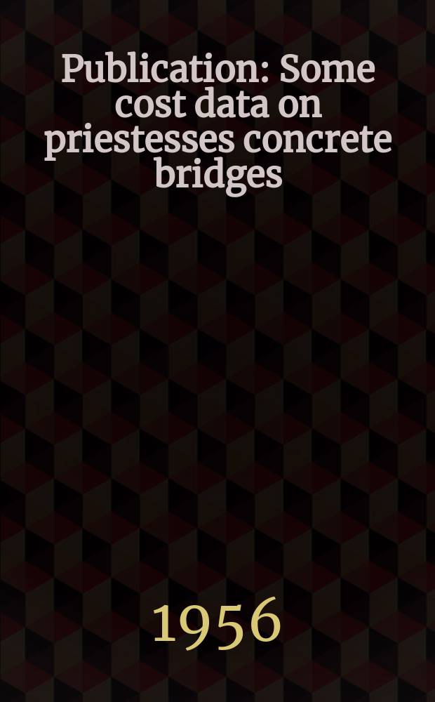 Publication : Some cost data on priestesses concrete bridges