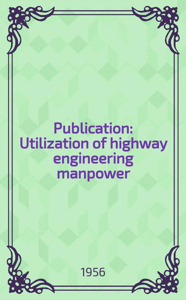 Publication : Utilization of highway engineering manpower