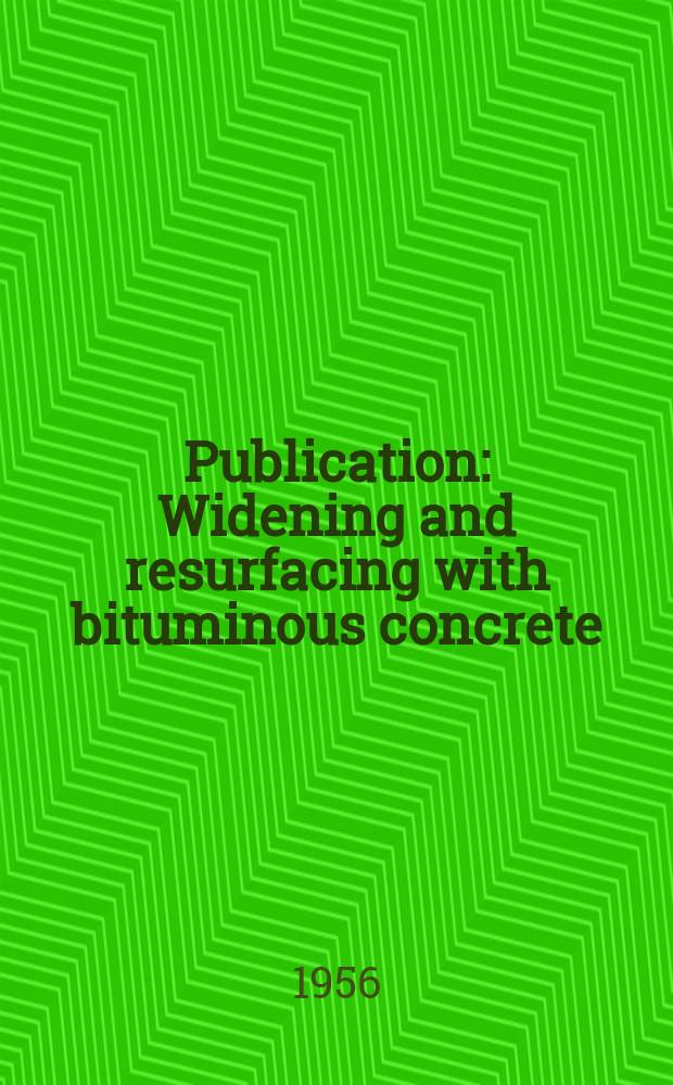 Publication : Widening and resurfacing with bituminous concrete