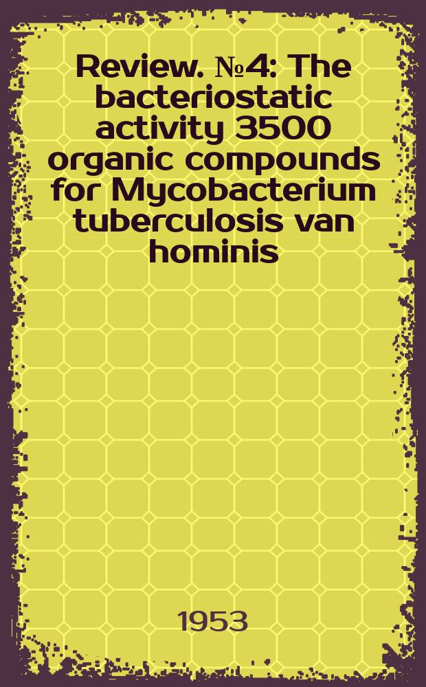 Review. №4 : The bacteriostatic activity 3500 organic compounds for Mycobacterium tuberculosis van hominis