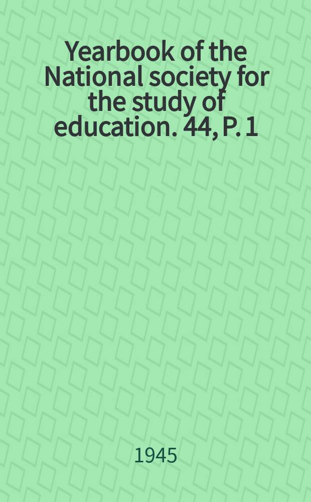 Yearbook of the National society for the study of education. 44, P. 1 : American education in the post-war period