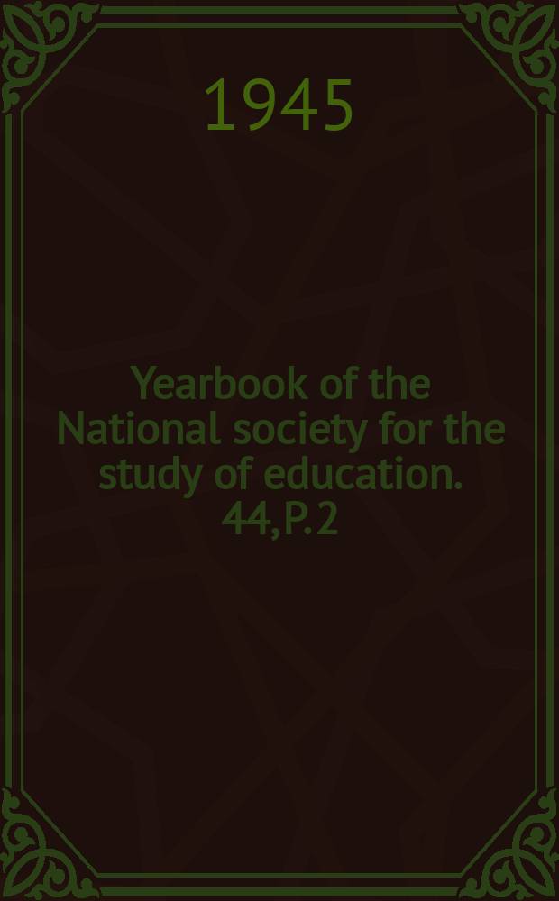 Yearbook of the National society for the study of education. 44, [P. 2] : American education in the post-war period