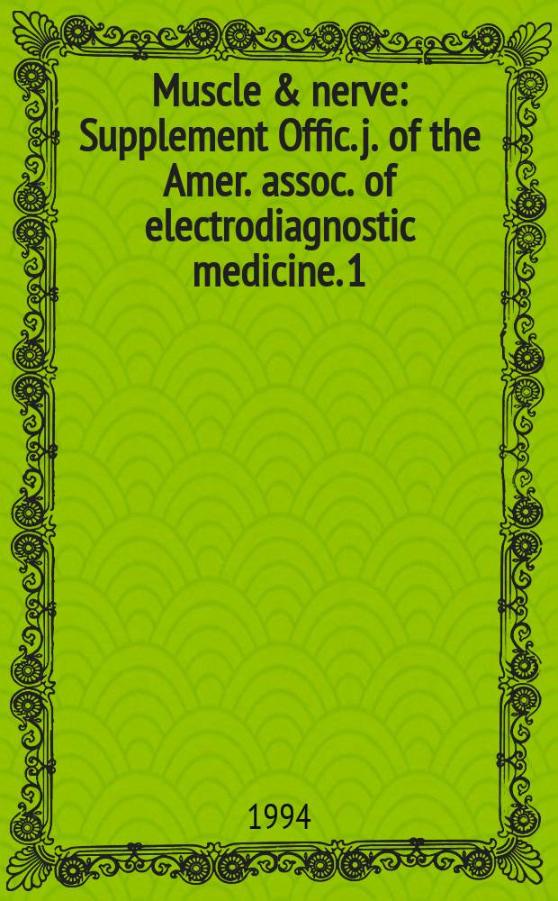 Muscle & nerve : Supplement Offic. j. of the Amer. assoc. of electrodiagnostic medicine. 1 : International congress on neuromuscular diseases (8;1994;Kyoto). Abstracts