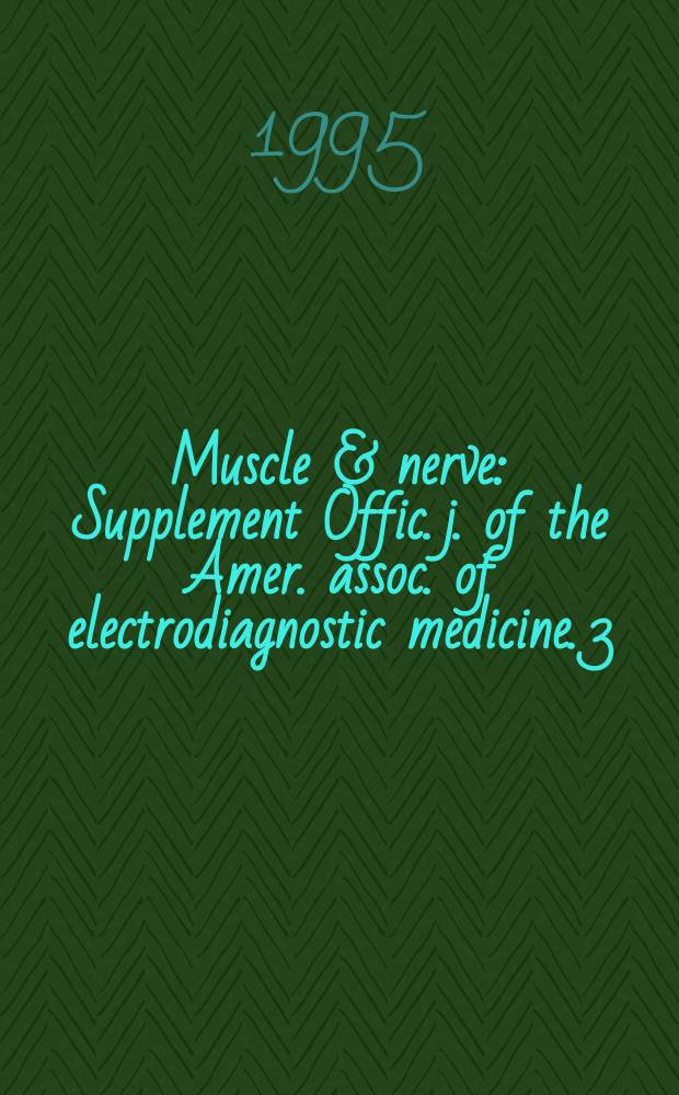 Muscle & nerve : Supplement Offic. j. of the Amer. assoc. of electrodiagnostic medicine. 3 : International symposium on glycolytic and mitochondrial defects in muscle and nerve (1994;Osaka)