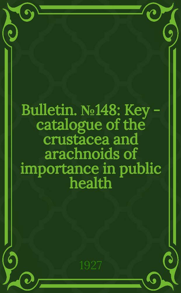 Bulletin. №148 : Key - catalogue of the crustacea and arachnoids of importance in public health