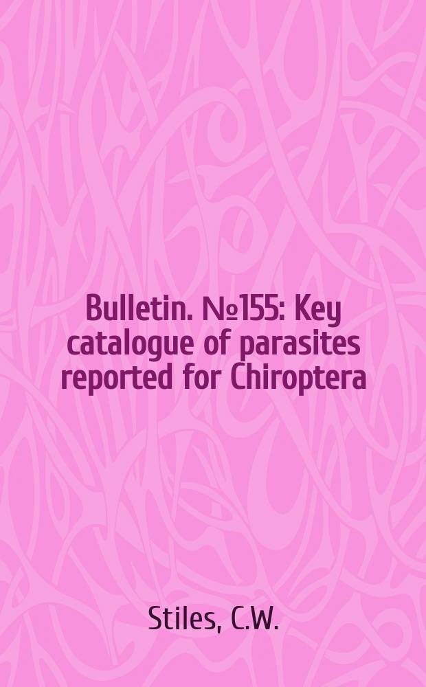 Bulletin. №155 : Key catalogue of parasites reported for Chiroptera (bats) with their possible public health importance. The confused nomenclature of Nycteribia Latreille, 1796, and Spinturnix Heyden, 1826