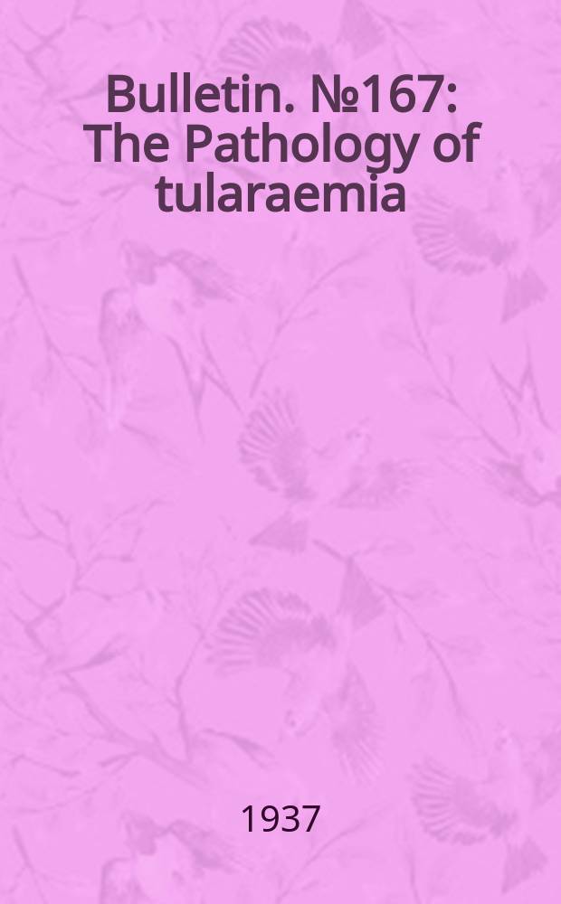 Bulletin. №167 : The Pathology of tularaemia