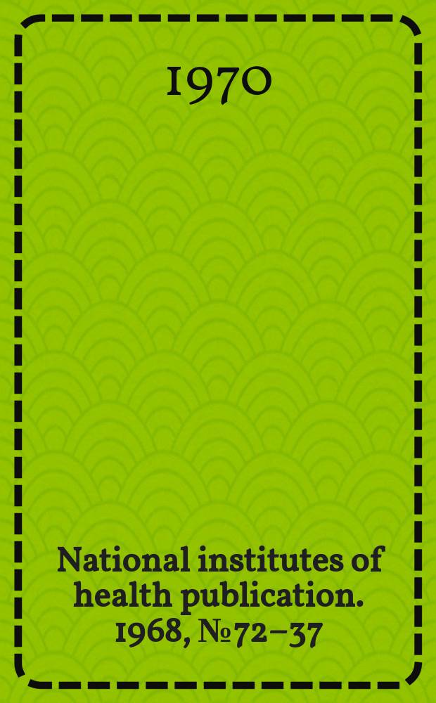 National institutes of health publication. 1968, №72–37 : Proceedings of the Workshop on behavioral bioassays in uremia