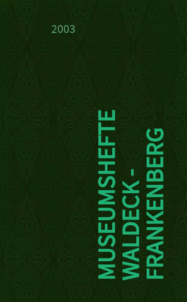 Museumshefte Waldeck - Frankenberg : Ver&ouml;ffentlichungsr. der Museen Arolsen, Bad Wildungen, Frankenberg, Korbach, Waldeck