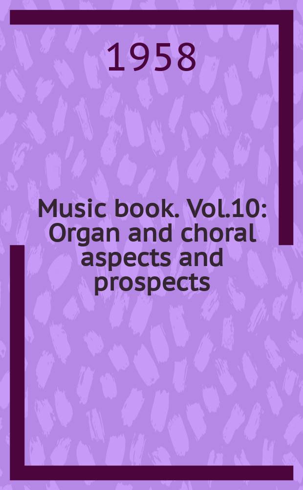 Music book. [Vol.]10 : Organ and choral aspects and prospects