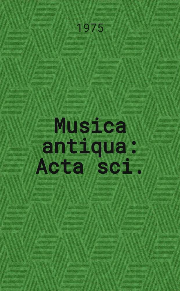 Musica antiqua : Acta sci. : Materiały nauk z ... Międzynarsesji muzykologicznej pod nazwa Musica antiqua Europae orientalis