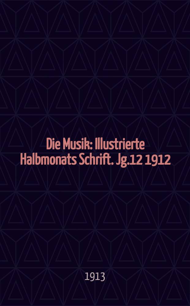Die Musik : Illustrierte Halbmonats Schrift. Jg.12 1912/1913, Bd.2 (46), H.10 : Wagner