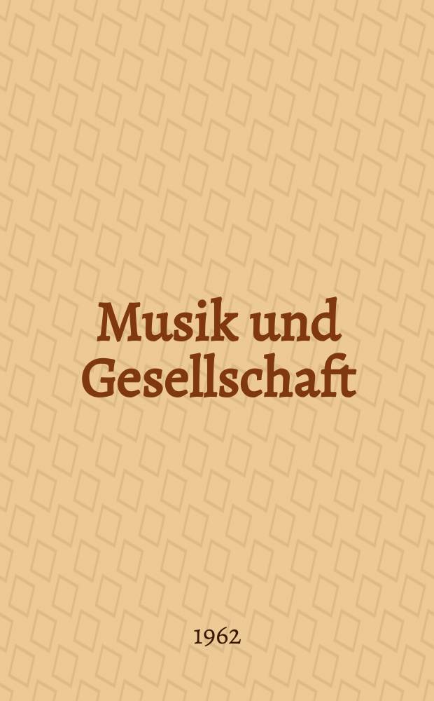 Musik und Gesellschaft : Eine Monatsschrift. Jg.12 1962, H.5