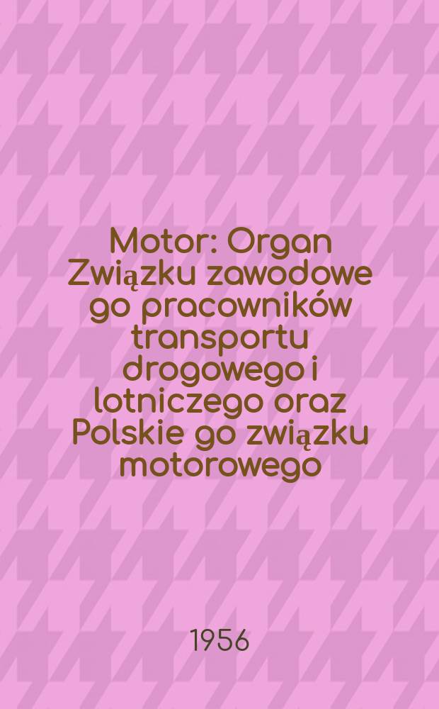 Motor : Organ Związku zawodowe go pracowników transportu drogowego i lotniczego oraz Polskie go związku motorowego