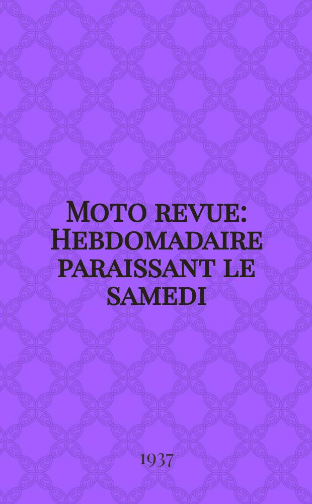 Moto revue : Hebdomadaire paraissant le samedi : Fondé en 1913