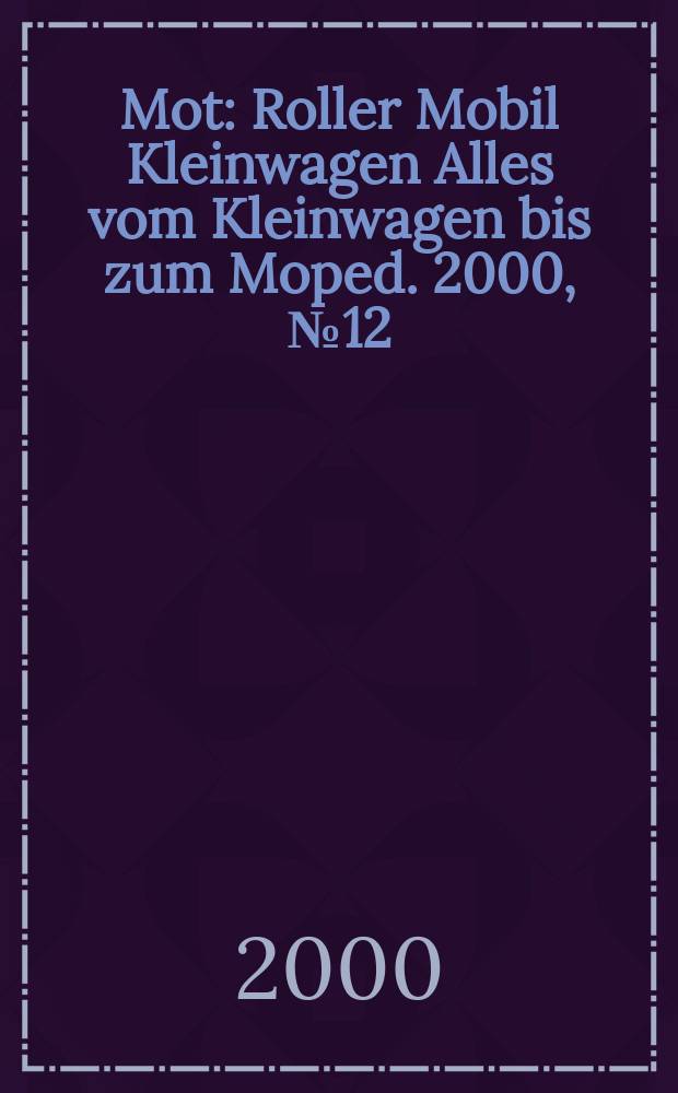 Mot : Roller Mobil Kleinwagen Alles vom Kleinwagen bis zum Moped. 2000, №12