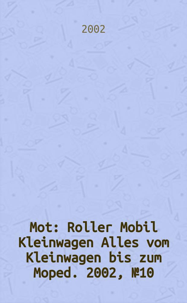 Mot : Roller Mobil Kleinwagen Alles vom Kleinwagen bis zum Moped. 2002, №10