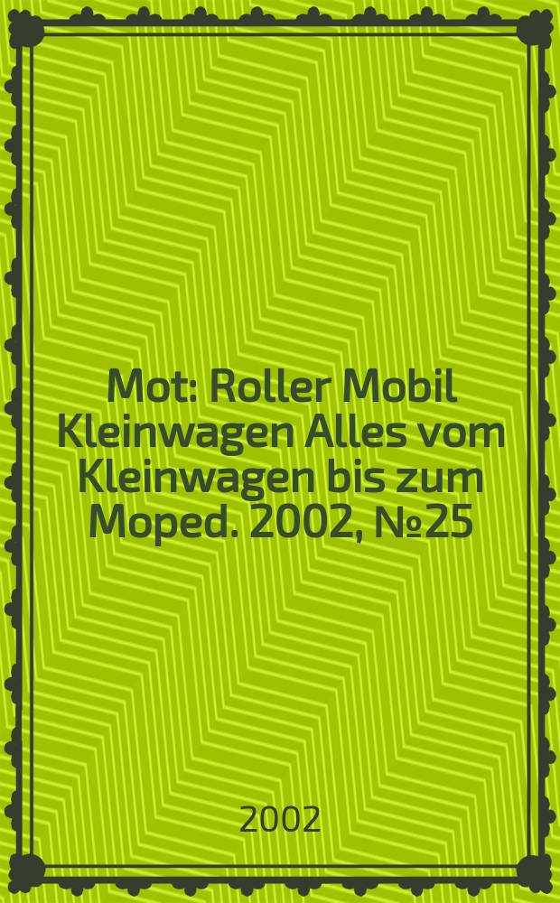 Mot : Roller Mobil Kleinwagen Alles vom Kleinwagen bis zum Moped. 2002, №25