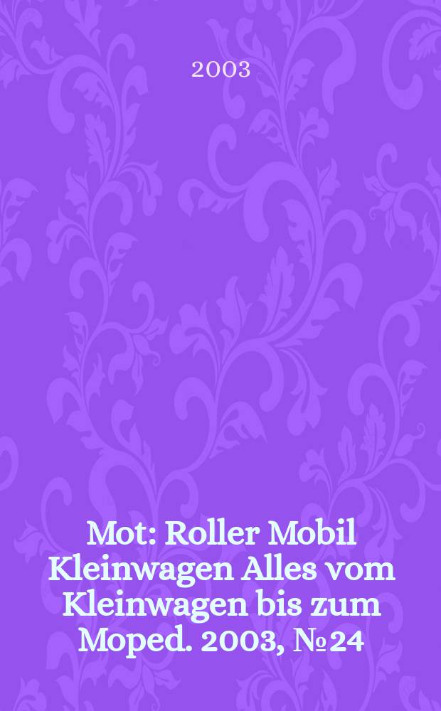 Mot : Roller Mobil Kleinwagen Alles vom Kleinwagen bis zum Moped. 2003, №24