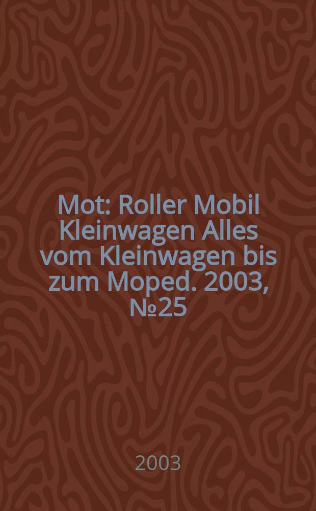 Mot : Roller Mobil Kleinwagen Alles vom Kleinwagen bis zum Moped. 2003, №25