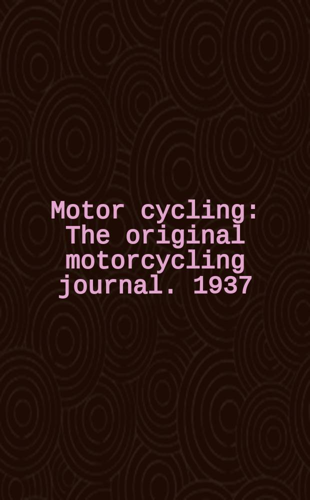 Motor cycling : The original motorcycling journal. 1937/1938, Vol.57, №1483