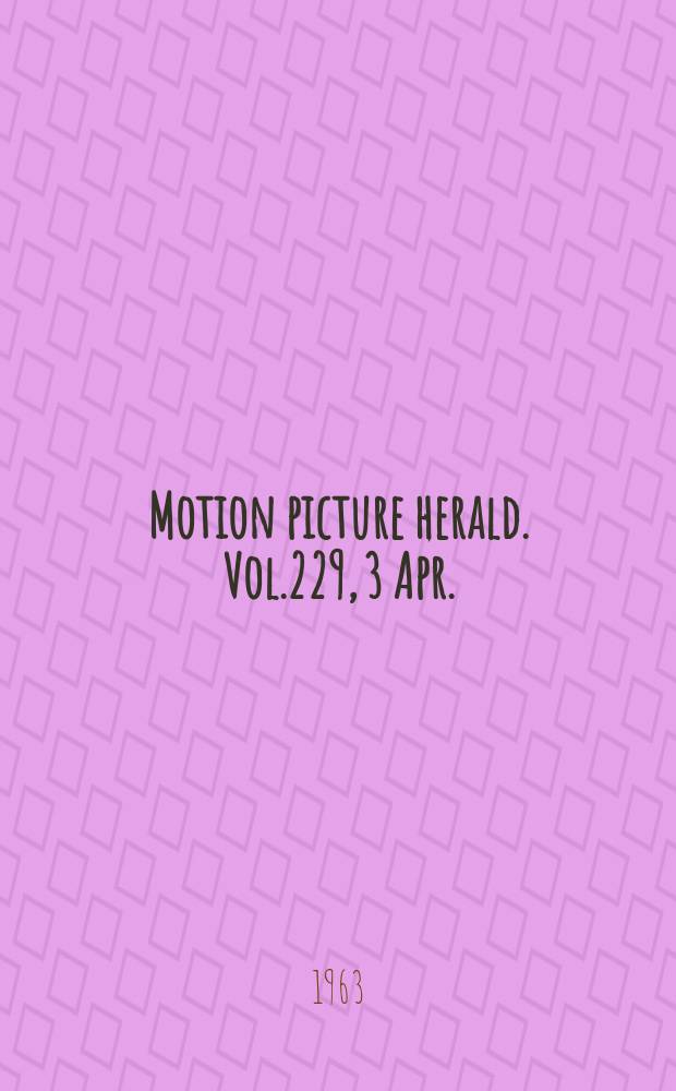 Motion picture herald. Vol.229, [3 Apr.] : (Better theatres market guide number of 1963)
