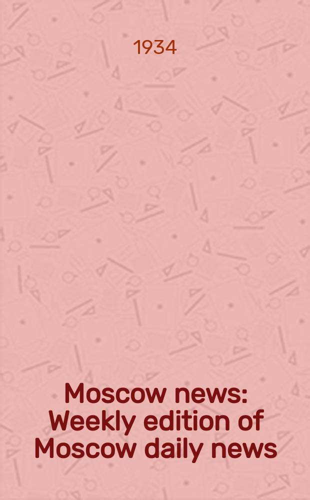 Moscow news : Weekly edition of Moscow daily news