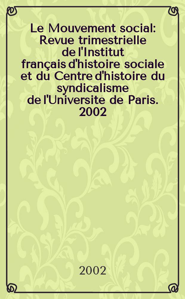 Le Mouvement social : Revue trimestrielle de l'Institut français d'histoire sociale et du Centre d'histoire du syndicalisme de l'Université de Paris. 2002, №200