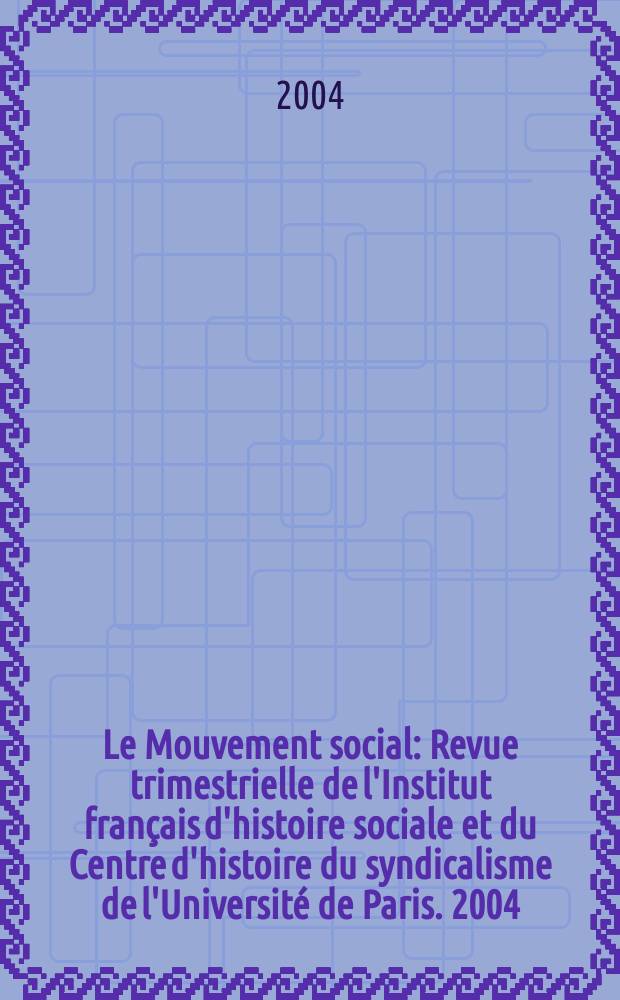 Le Mouvement social : Revue trimestrielle de l'Institut français d'histoire sociale et du Centre d'histoire du syndicalisme de l'Université de Paris. 2004, №206