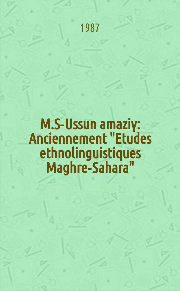 M.S.- Ussun amazi&gamma; : Anciennement "Etudes ethnolinguistiques Maghreb- Sahara"