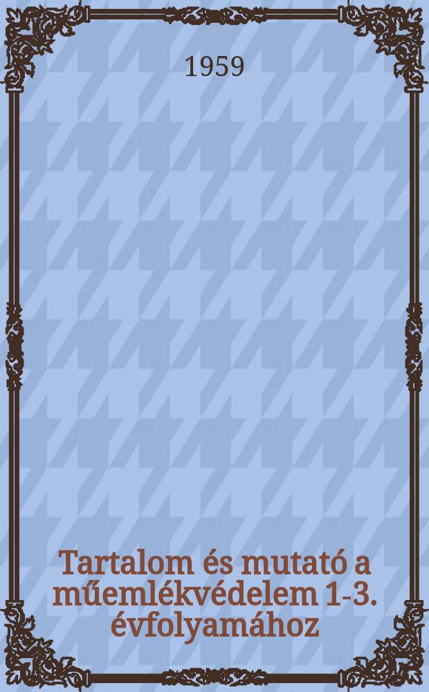 Tartalom és mutató a műemlékvédelem 1-3. évfolyamához (1957-1959)