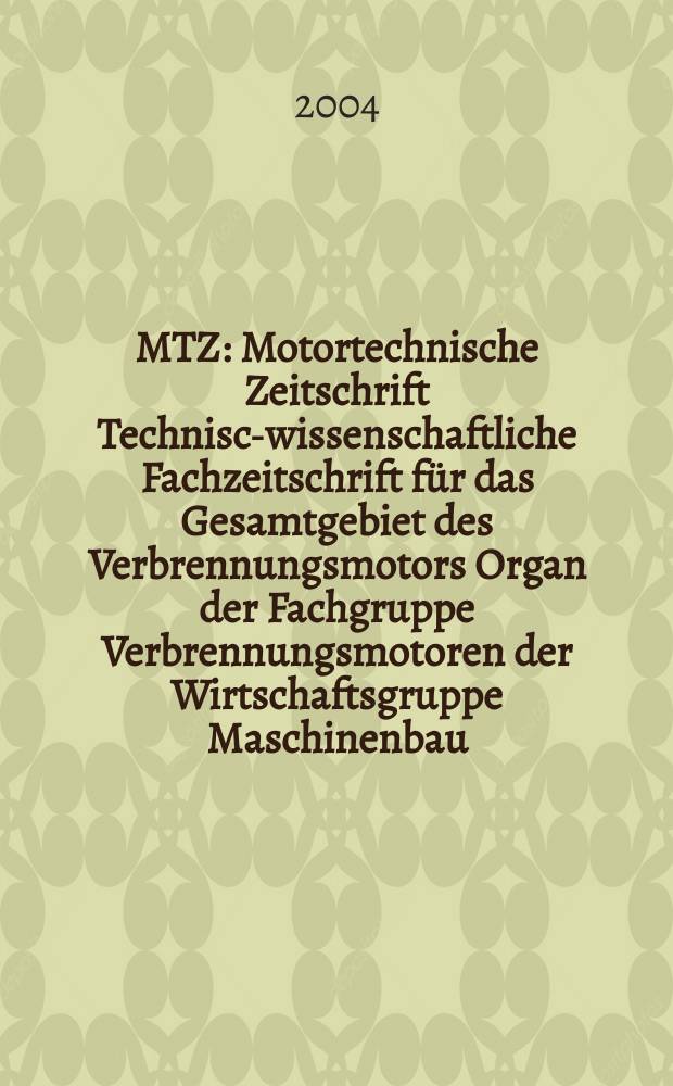 MTZ : Motortechnische Zeitschrift Technisch- wissenschaftliche Fachzeitschrift für das Gesamtgebiet des Verbrennungsmotors Organ der Fachgruppe Verbrennungsmotoren der Wirtschaftsgruppe Maschinenbau. Jg.65 2004, №3