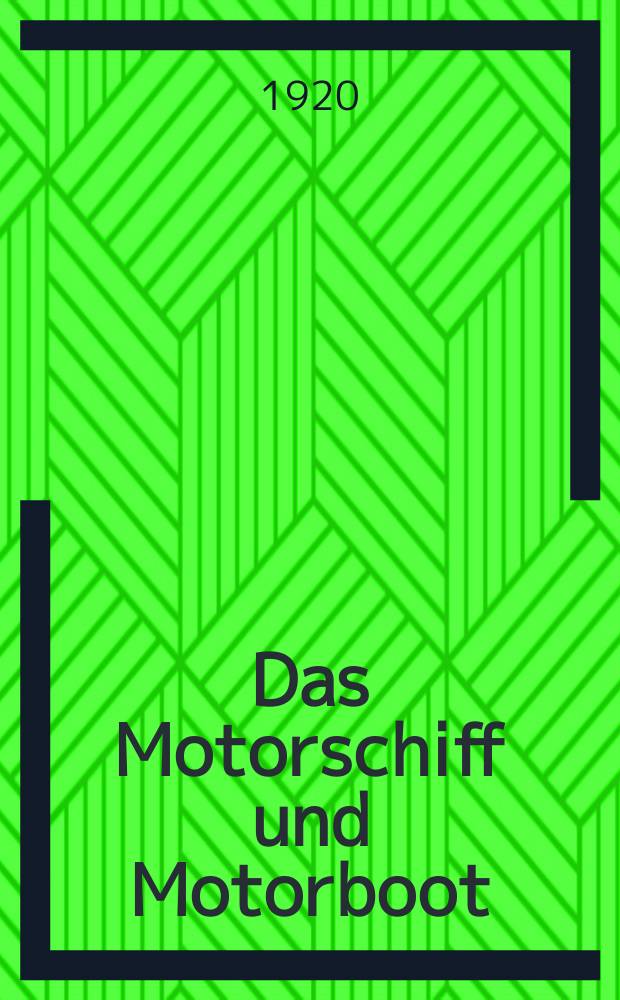 Das Motorschiff und Motorboot : Zeitschrift f&uuml;r Schiffbau, Schiffsmotorenbau, verwandte Gebiete und Motorbootsport : Offizielles Organ des Deutschen Motoryacht-Verbandes
