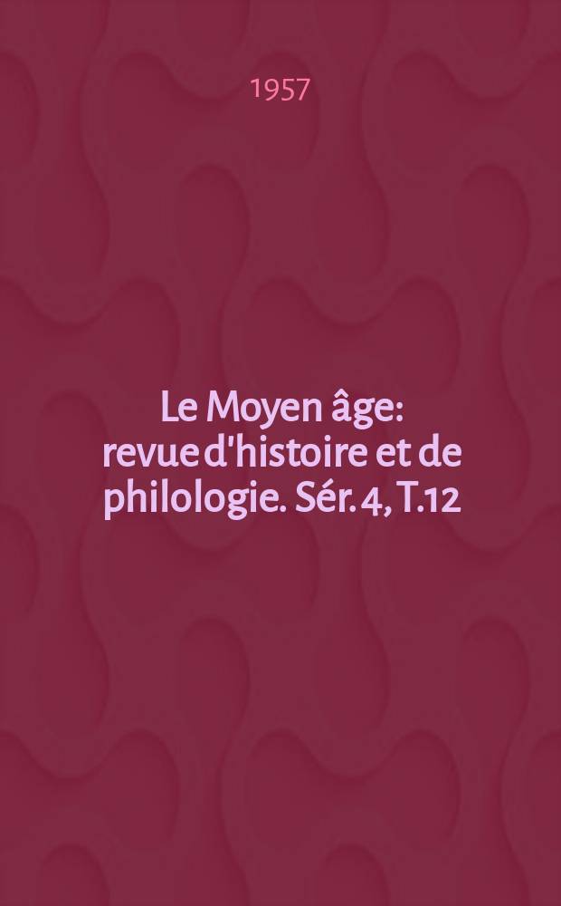 Le Moyen âge : revue d'histoire et de philologie. Sér. 4, T.12(63), №3