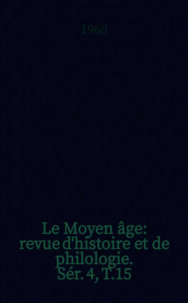 Le Moyen âge : revue d'histoire et de philologie. Sér. 4, T.15(66), №1/2