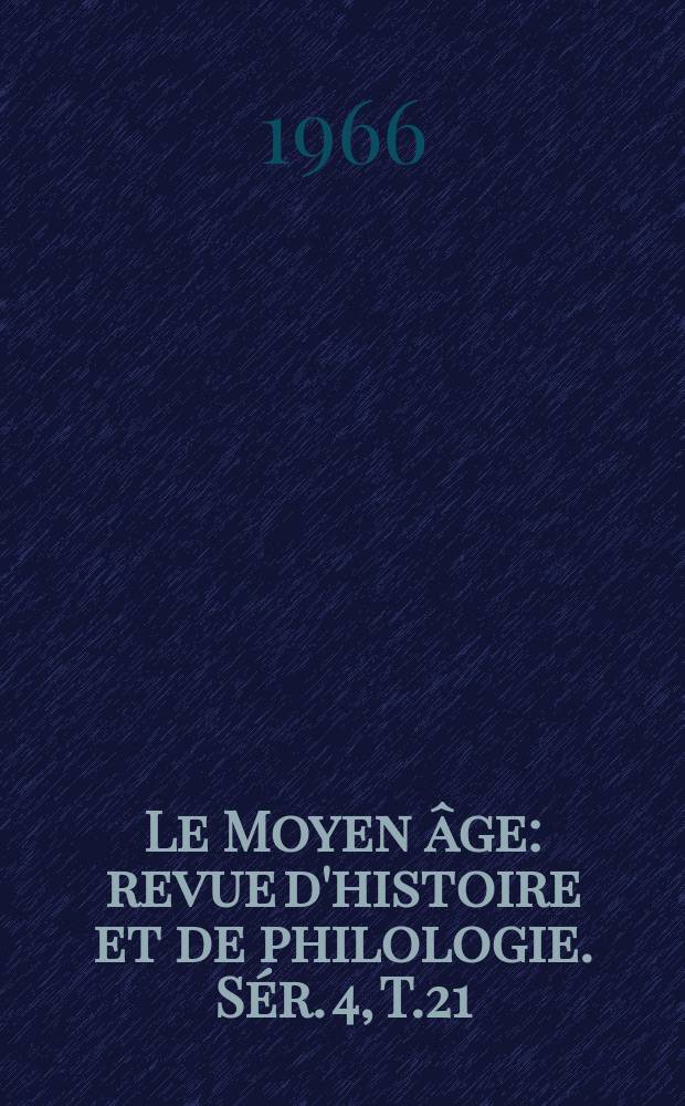 Le Moyen âge : revue d'histoire et de philologie. Sér. 4, T.21(72), №3/4