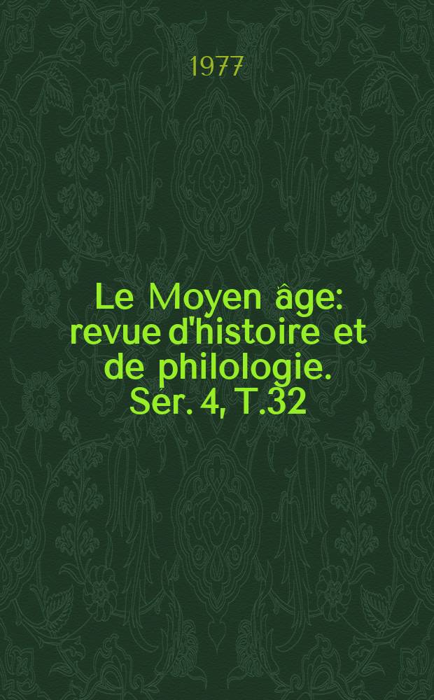 Le Moyen âge : revue d'histoire et de philologie. Sér. 4, T.32(83), №3/4