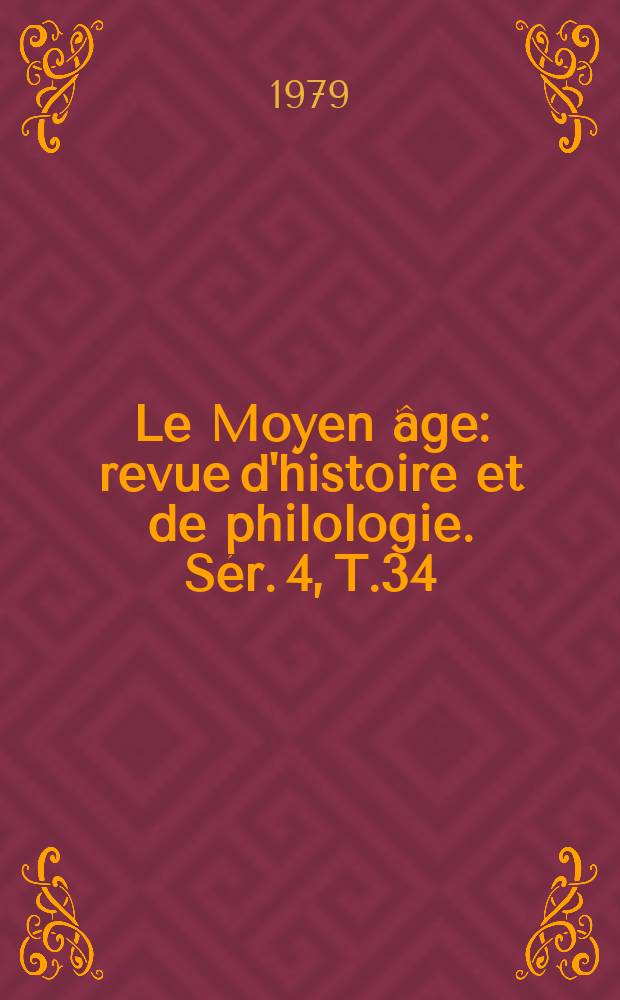 Le Moyen âge : revue d'histoire et de philologie. Sér. 4, T.34(85), №3/4