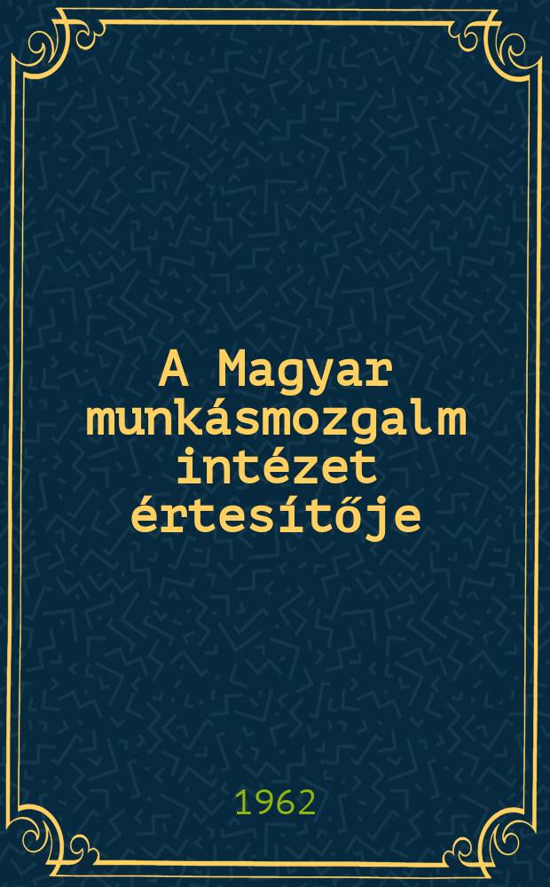 A Magyar munkásmozgalm intézet értesítője (1955) és A Parttörténeti közlemények [Vol.2-Vol.8] (1956-1962)